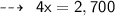 \dashrightarrow \:  \sf \: 4x=2,700 \\