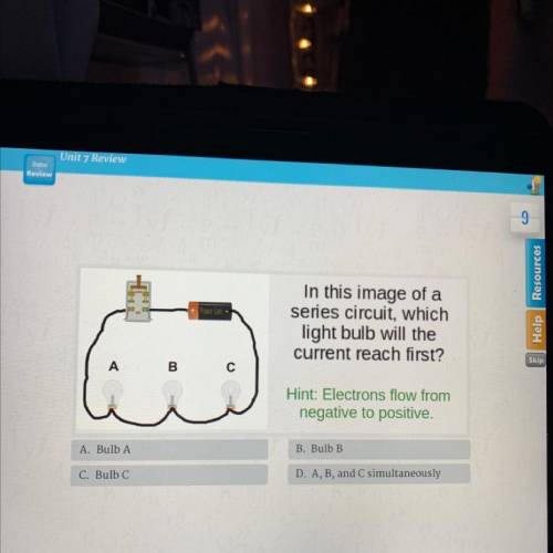 Power Cel -

In this image of a
series circuit, which
light bulb will the
current reach first?
Hel