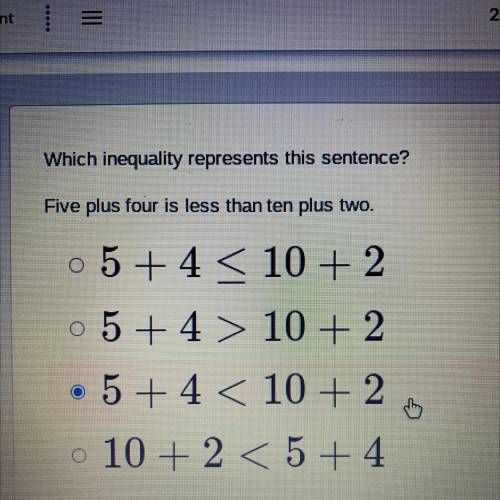 Which inequality represents this sentence?

Five plus four is less than ten plus two.
5 + 4 < 1