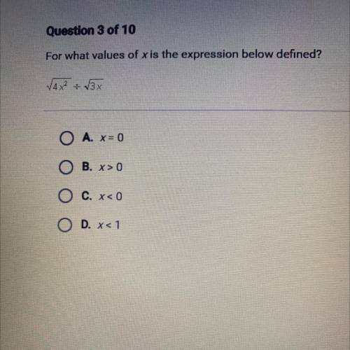 For what values of x is the expression below defined?

O A. x = 0
O B. x > 0
O c. x< 0
O D.