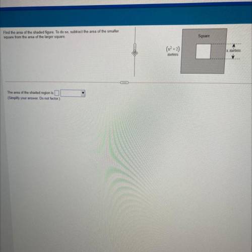 Find the area of the shaded figure. To do so, subtract the area of the smaller

square from the ar
