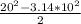 \frac{20^2 - 3.14 * 10^2}{2}