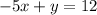 - 5x + y = 12