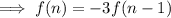 \implies f(n)=-3f(n-1)