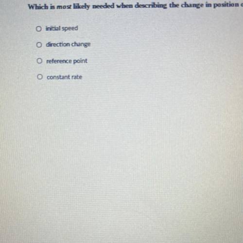 Which is most likely needed when describing the change in position of an object?