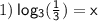 1) \sf \large \: log_{3}( \frac{1}{3} ) = x