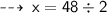 \qquad \sf  \dashrightarrow \: x = 48 \degree \div 2