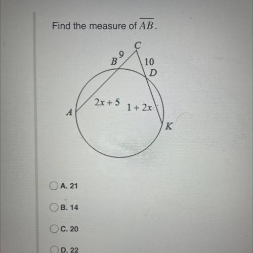 Find the measure of AB.
A 21
B 14
C 20
D 22