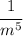 \cfrac{1}{m^5}