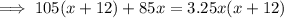 \implies 105(x+12)+85x =3.25x(x+12)