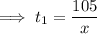 \implies t_1=\dfrac{105}{x}