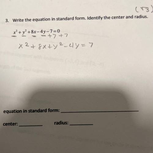 Write the equation in standard form. Identity the center and radius.
x² + y2 + 8x-4y-7=0