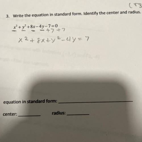 Write the equation in standard form. Identity the center and radius.
x² + y2 + 8x-4y-7=0