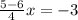 \frac{5-6}{4} x = -3