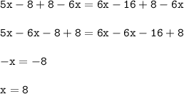 \begin{array}{l}{\tt5 x-8+8-6 x=6 x-16+8-6 x \\\\{\tt5 x-6 x-8+8=6 x-6 x-16+8 \\\\{\tt-x=-8 \\\\{\tt{x=8}\\\end{array}