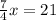 \frac{7}{4} x=21