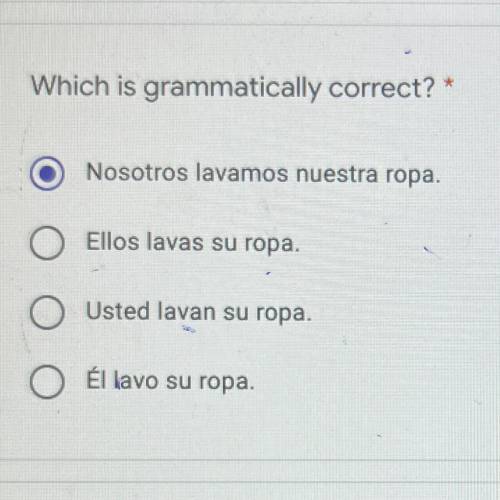 Which is grammatically correct? *

Nosotros lavamos nuestra ropa.
O Ellos lavas su ropa.
O Usted l