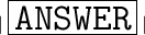 \huge\blue{\mid{\fbox{\tt{ANSWER}}\mid}}