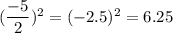 (\dfrac{-5}{2})^2=(-2.5)^2 =6.25