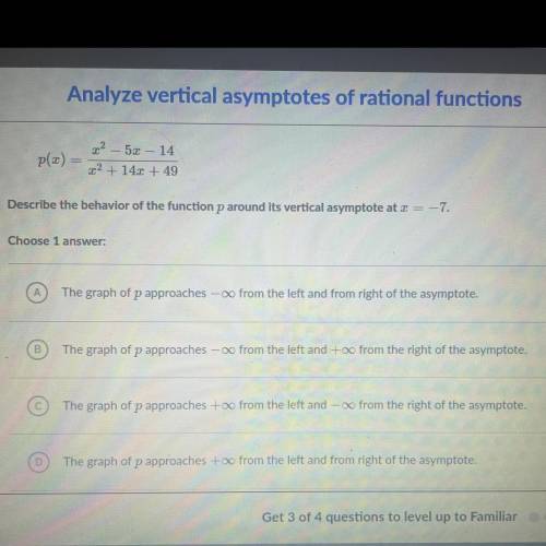 PLS HELP WILL GIVE BRAINLIEST

p(x) = x^2 - 5x - 14 / x^2 + 14x + 49 Describe the behavior of the