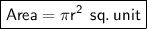 {\boxed{\sf Area = \pi {r}^2 \:\: sq. \: unit}}