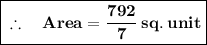 {\boxed{ \bf \therefore \quad Area  = \dfrac{792}{7} \: sq. \: unit }}