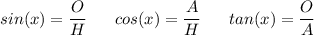 sin(x)=\dfrac{O}{H} \ \ \ \ \ cos(x)=\dfrac{A}{H} \ \ \ \ \ tan(x)=\dfrac{O}{A}