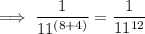 \implies \dfrac{1}{11^{(8+4)}}= \dfrac{1}{11^{12}}