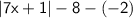 \sf |7x+1|-8-(-2)