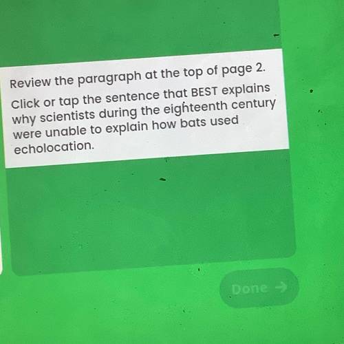Review the paragraph at the top of page 2.

Click or tap the sentence that BEST explains
why scien