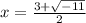 x=\frac{3+\sqrt{-11} }{2}