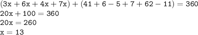 { \tt{(3x + 6x + 4x + 7x) + (41 + 6 - 5 + 7 + 62 - 11) = 360}} \\ { \tt{20x + 100 = 360}} \\ { \tt{20x = 260}} \\ { \tt{x = 13}}