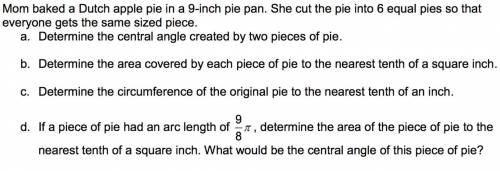 mom baked a dutch apple pie in a 9 inch pan. she cut the pie into 6 pieces so that everyone gets th