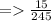 =    \frac{15}{245}