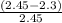 \frac{(2.45 - 2.3)}{2.45}