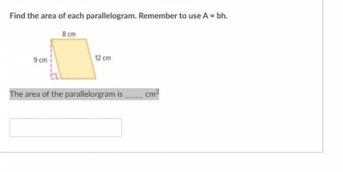 Find the area of each parallelogram. Remember to use A = bh.

The area of the parallelorgram is __