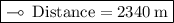 \boxed{ \rm\multimap \: Distance = 2340 \: m}