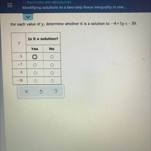 For each value of y, determine whether it is a solution to -4+5y<_-39