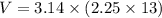 V=3.14 \times (2.25 \times 13)