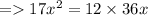 =   17 {x}^{2} = 12 \times 36x