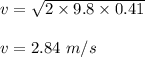 v = \sqrt{2 \times 9.8 \times 0.41} \\\\v = 2.84 \ m/s