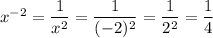 x^{-2}=\dfrac{1}{x^2}= \dfrac{1}{(-2)^2}=\dfrac{1}{2^2}=\dfrac14