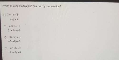 Which system of equations has exactly one solution? O 2x - 4y = 8 X+y = 7 3x+y=-1 6x+2y = -2 3x + 3