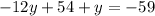 - 12y + 54 + y =  - 59