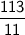 \sf \: \dfrac{113}{11}