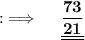 {:\implies \quad \bf \underline{\underline{\dfrac{73}{21}}}}