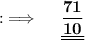 {:\implies \quad \bf \underline{\underline{\dfrac{71}{10}}}}