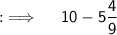 {:\implies \quad \sf 10-5\dfrac{4}{9}}