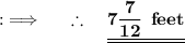 {:\implies \quad \bf \therefore \quad \underline{\underline{7\dfrac{7}{12}\:\: feet}}}