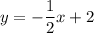 y = -\dfrac12x + 2